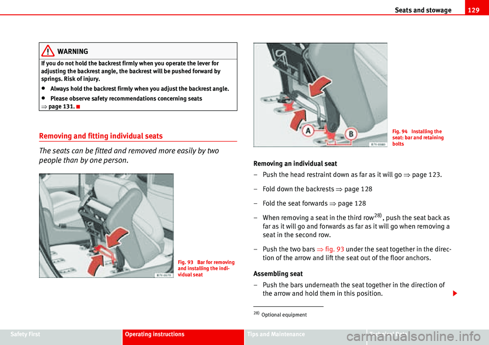 Seat Alhambra 2006  Owners Manual Seats and stowage129
Safety FirstOperating instructionsTips and MaintenanceTe c h n i c a l  D a t a
WARNING
If you do not hold the backrest firmly when you operate the lever for 
adjusting the backre