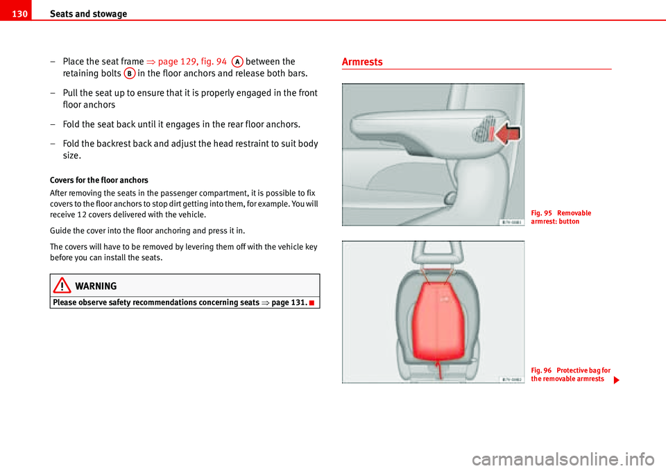 Seat Alhambra 2006  Owners Manual Seats and stowage 130
– Place the seat frame �Ÿpage 129, fig. 94   between the 
retaining bolts   in the floor anchors and release both bars.
– Pull the seat up to ensure that it is properly enga
