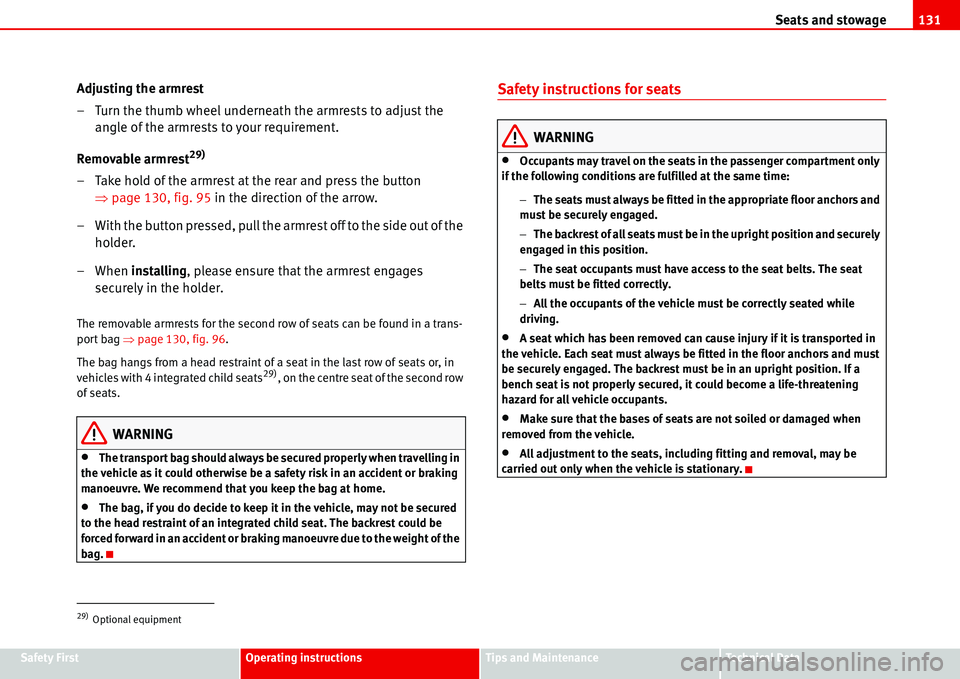 Seat Alhambra 2006  Owners Manual Seats and stowage131
Safety FirstOperating instructionsTips and MaintenanceTe c h n i c a l  D a t a
Adjusting the armrest
– Turn the thumb wheel underneath the armrests to adjust the 
angle of the 