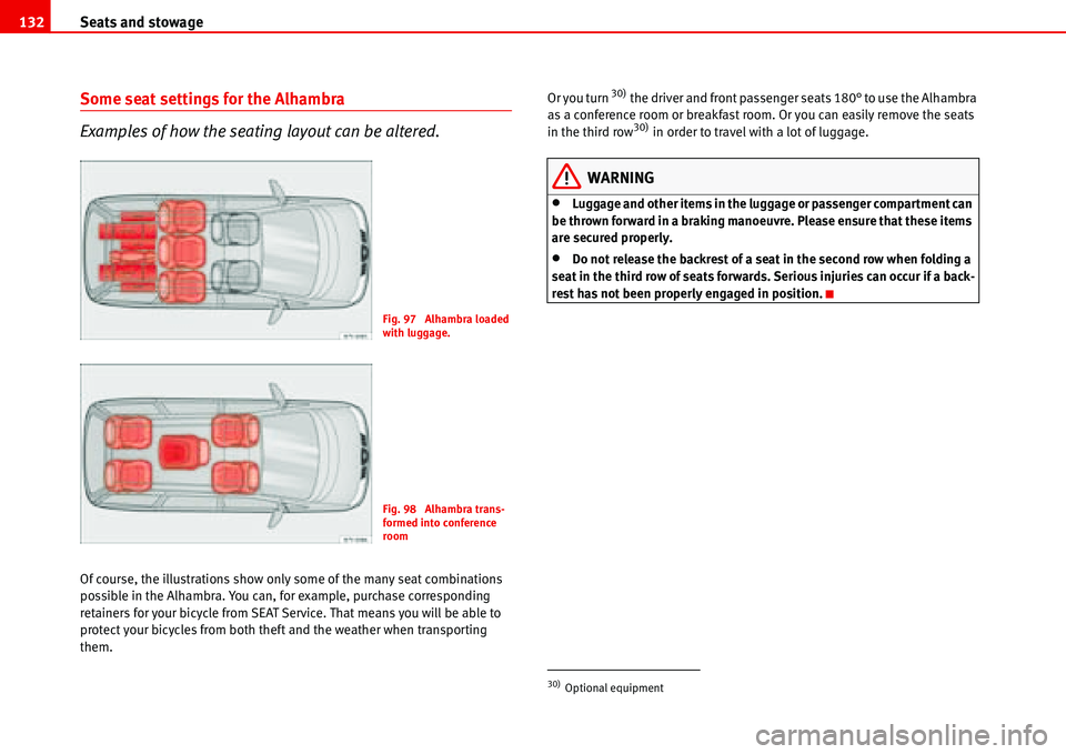 Seat Alhambra 2006  Owners Manual Seats and stowage 132
Some seat settings for the Alhambra
Examples of how the seating layout can be altered.
Of course, the illustrations show only some of the many seat combinations 
possible in the 