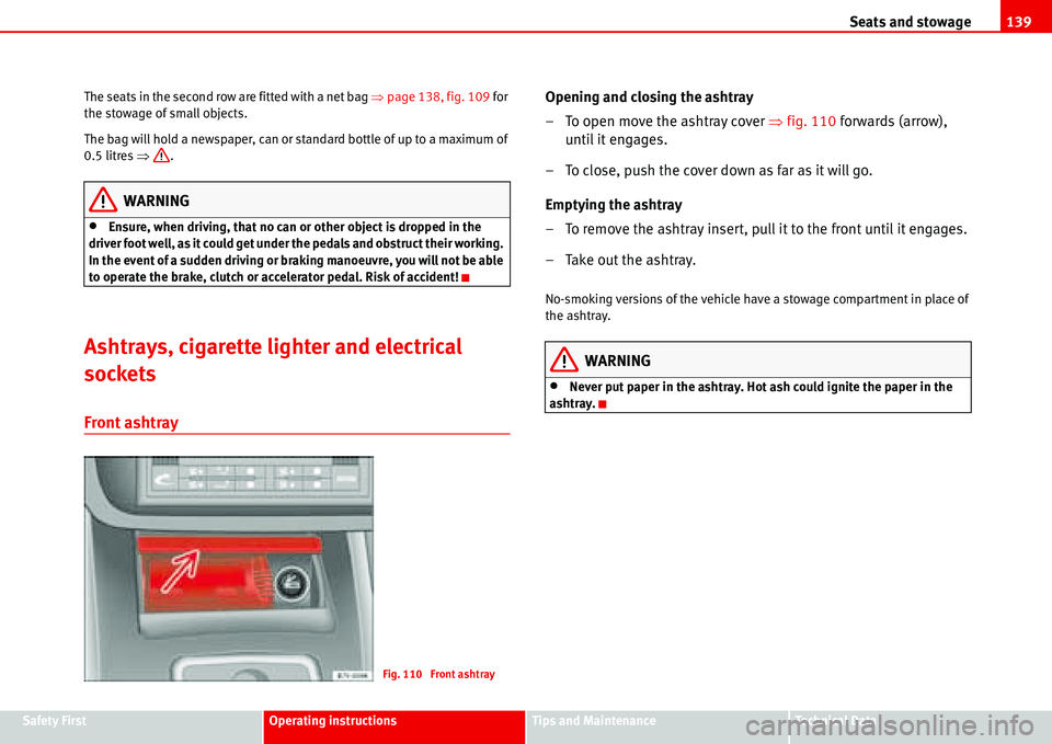 Seat Alhambra 2006  Owners Manual Seats and stowage139
Safety FirstOperating instructionsTips and MaintenanceTe c h n i c a l  D a t a The seats in the second row are fitted with a net bag �Ÿpage 138, fig. 109 for 
the stowage of sma