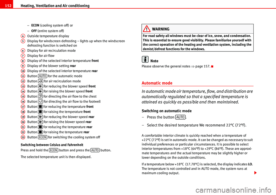 Seat Alhambra 2006  Owners Manual Heating, Ventilation and Air conditioning 152
−ECON (cooling system off) or
−OFF (entire system off)
Outside temperature display
Display for windscreen defrosting – lights up when the windscreen