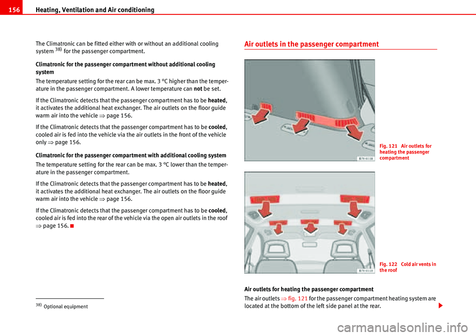Seat Alhambra 2006 Owners Manual Heating, Ventilation and Air conditioning 156
The Climatronic can be fitted either with or without an additional cooling
system 38) for the passenger compartment.
Climatronic for the passenger compar Seat Alhambra 2006 Owners Manual Heating, Ventilation and Air conditioning 156
The Climatronic can be fitted either with or without an additional cooling
system 38) for the passenger compartment.
Climatronic for the passenger compar