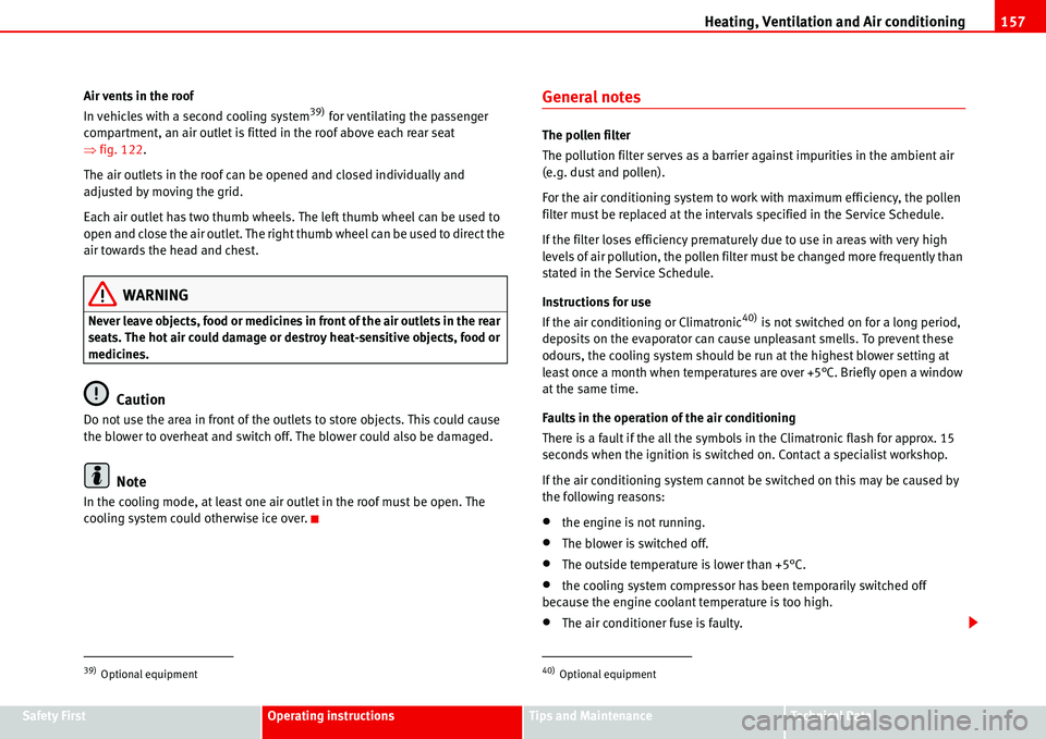 Seat Alhambra 2006 Owners Manual Heating, Ventilation and Air conditioning157
Safety FirstOperating instructionsTips and MaintenanceTe c h n i c a l D a t a Air vents in the roof
In vehicles with a second cooling system
39) for vent Seat Alhambra 2006 Owners Manual Heating, Ventilation and Air conditioning157
Safety FirstOperating instructionsTips and MaintenanceTe c h n i c a l D a t a Air vents in the roof
In vehicles with a second cooling system
39) for vent