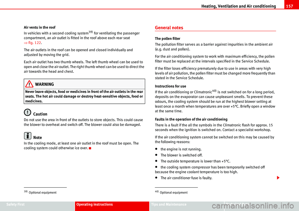 Seat Alhambra 2006  Owners Manual Heating, Ventilation and Air conditioning157
Safety FirstOperating instructionsTips and MaintenanceTe c h n i c a l  D a t a Air vents in the roof
In vehicles with a second cooling system
39) for vent