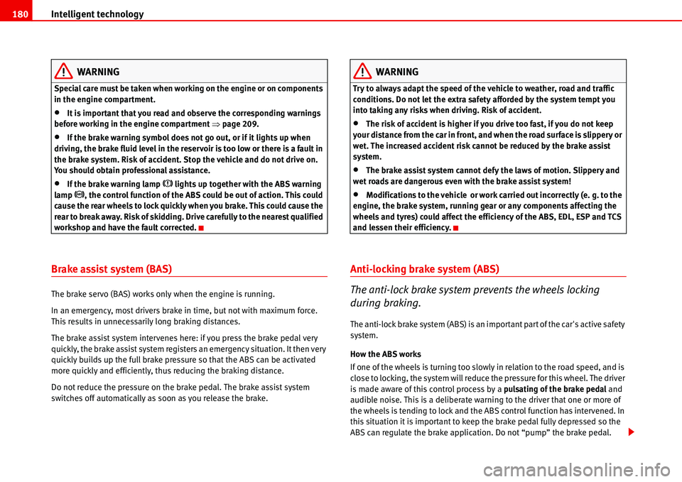 Seat Alhambra 2006 Owners Manual Intelligent technology 180
WARNING
Special care must be taken when working on the engine or on components
in the engine compartment.
•It is important that you read and observe the corresponding war Seat Alhambra 2006 Owners Manual Intelligent technology 180
WARNING
Special care must be taken when working on the engine or on components
in the engine compartment.
•It is important that you read and observe the corresponding war