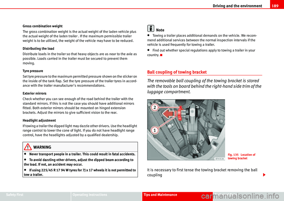 Seat Alhambra 2006  Owners Manual Driving and the environment189
Safety FirstOperating instructionsTips and MaintenanceTe c h n i c a l  D a t a Gross combination weight
The gross combination weight is the actual weight of the laden v