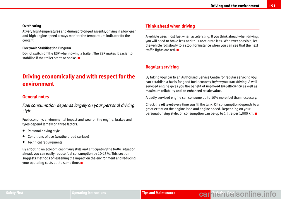 Seat Alhambra 2006  Owners Manual Driving and the environment191
Safety FirstOperating instructionsTips and MaintenanceTe c h n i c a l  D a t a Overheating
At very high temperatures and during prolonged ascents, driving in a low gear