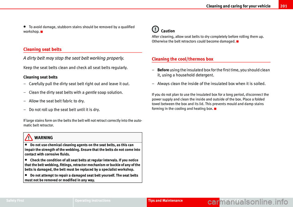 Seat Alhambra 2006  Owners Manual Cleaning and caring for your vehicle201
Safety FirstOperating instructionsTips and MaintenanceTe c h n i c a l  D a t a
•To avoid damage, stubborn stains should be removed by a qualified 
workshop.
