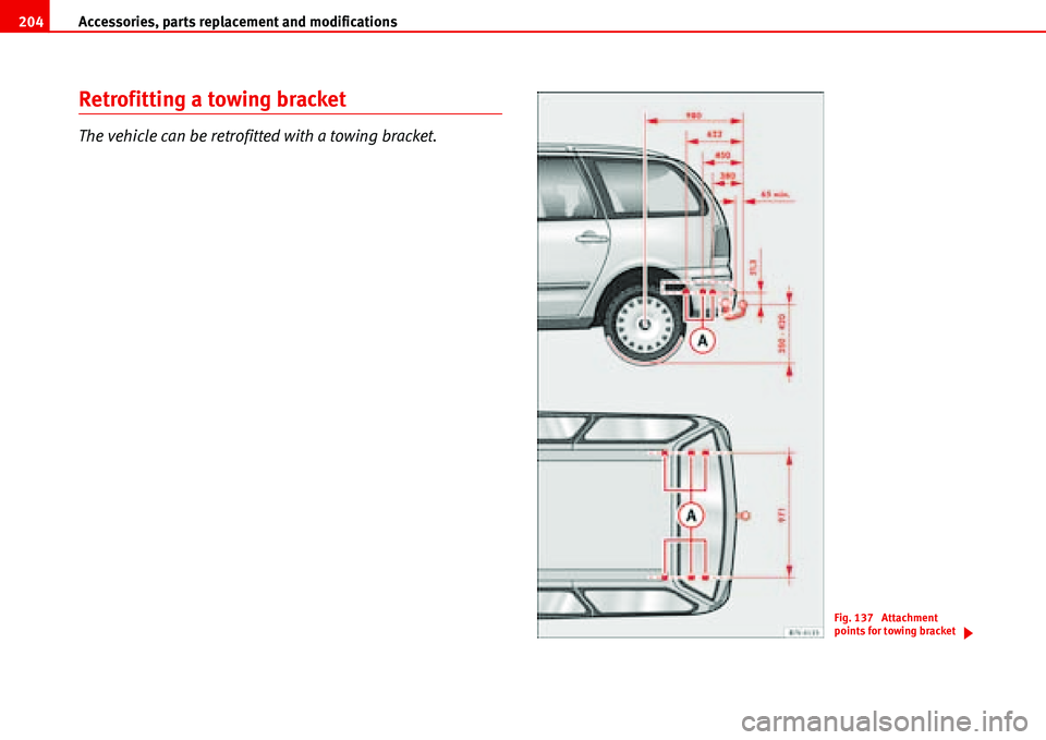 Seat Alhambra 2006  Owners Manual Accessories, parts replacement and modifications 204
Retrofitting a towing bracket
The vehicle can be retrofitted with a towing bracket.
Fig. 137  Attachment 
points for towing bracket 