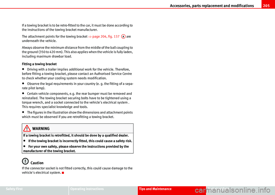 Seat Alhambra 2006 Owners Manual Accessories, parts replacement and modifications205
Safety FirstOperating instructionsTips and MaintenanceTe c h n i c a l D a t a If a towing bracket is to be retro-fitted to the car, it must be don Seat Alhambra 2006 Owners Manual Accessories, parts replacement and modifications205
Safety FirstOperating instructionsTips and MaintenanceTe c h n i c a l D a t a If a towing bracket is to be retro-fitted to the car, it must be don