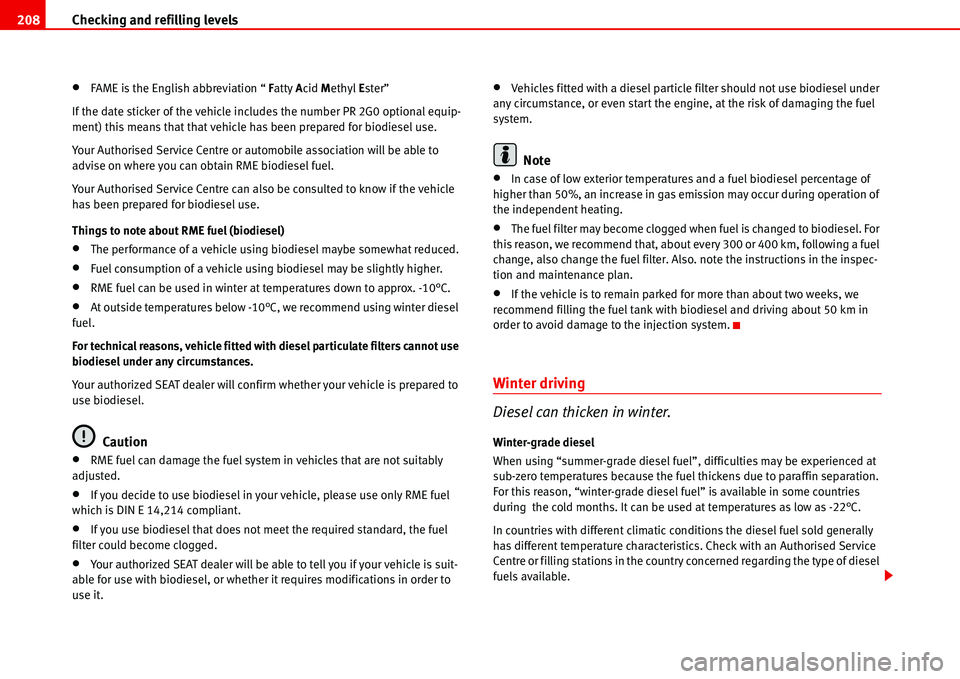 Seat Alhambra 2006 Owners Manual Checking and refilling levels 208
•FAME is the English abbreviation “ Fatty Acid Methyl Ester”
If the date sticker of the vehicle includes the number PR 2G0 optional equip-
ment) this means that Seat Alhambra 2006 Owners Manual Checking and refilling levels 208
•FAME is the English abbreviation “ Fatty Acid Methyl Ester”
If the date sticker of the vehicle includes the number PR 2G0 optional equip-
ment) this means that