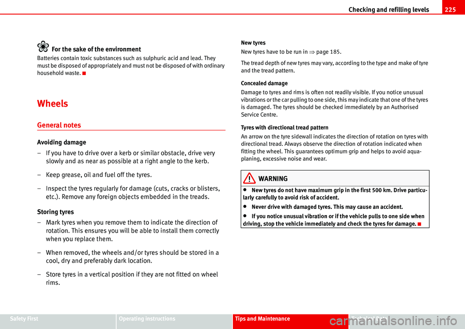 Seat Alhambra 2006  Owners Manual Checking and refilling levels225
Safety FirstOperating instructionsTips and MaintenanceTe c h n i c a l  D a t a
For the sake of the environment
Batteries contain toxic substances such as sulphuric ac