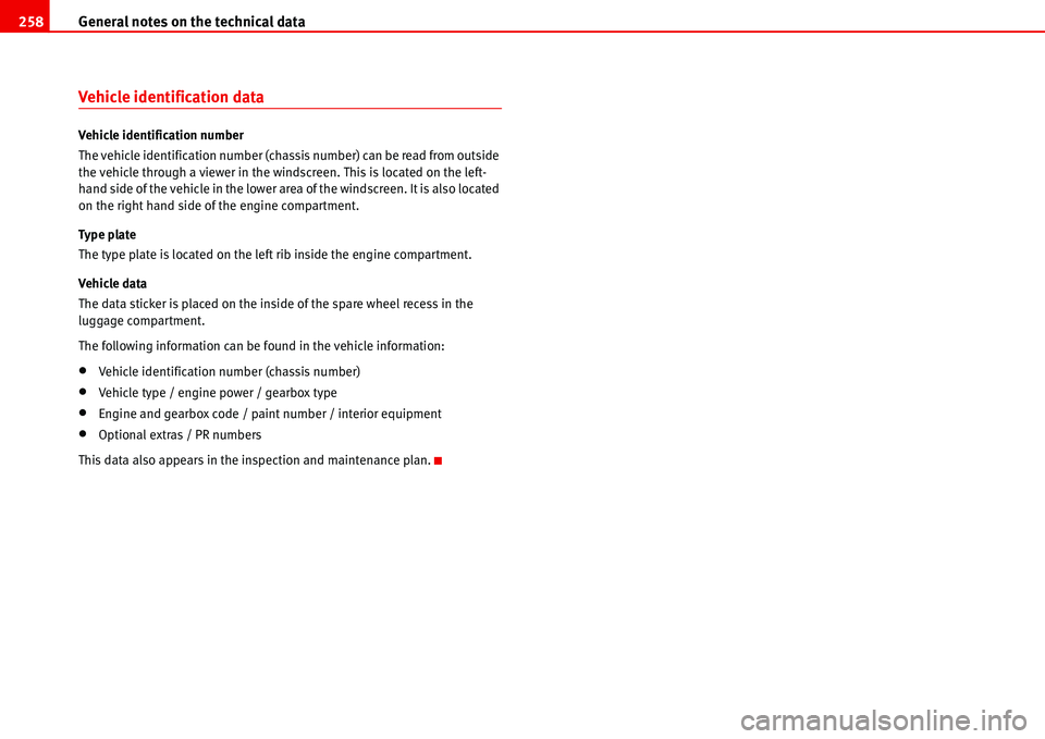 Seat Alhambra 2006 Owners Manual General notes on the technical data 258
Vehicle identification data
Vehicle identification number
The vehicle identification number (chassis number) can be read from outside
the vehicle through a vie Seat Alhambra 2006 Owners Manual General notes on the technical data 258
Vehicle identification data
Vehicle identification number
The vehicle identification number (chassis number) can be read from outside
the vehicle through a vie