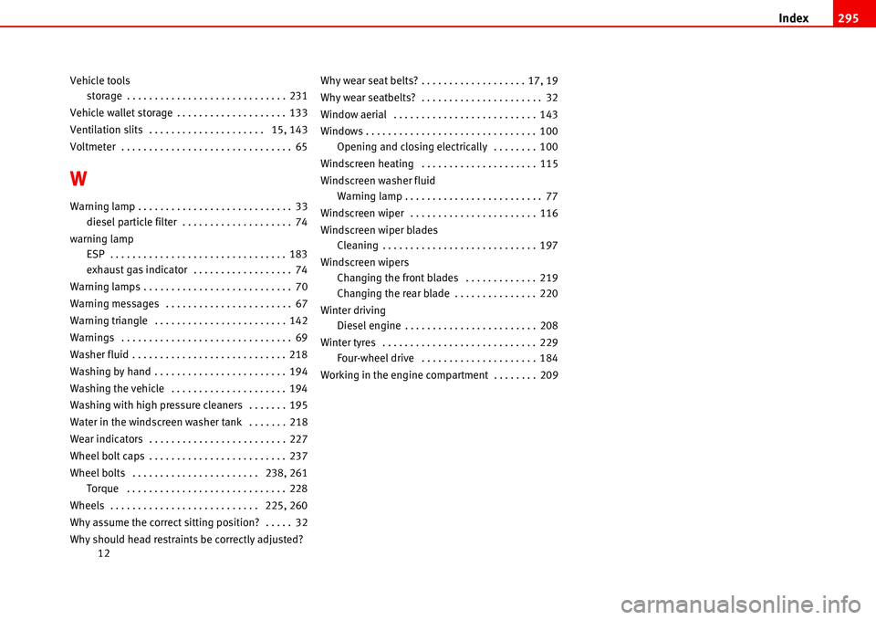 Seat Alhambra 2006  Owners Manual Index295
Vehicle tools
storage . . . . . . . . . . . . . . . . . . . . . . . . . . . . . 231
Vehicle wallet storage . . . . . . . . . . . . . . . . . . . . 133
Ventilation slits  . . . . . . . . . . .