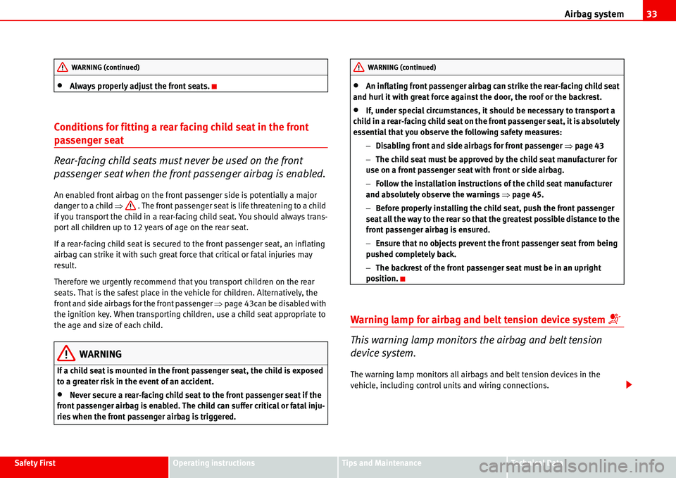 Seat Alhambra 2006 Owners Manual Airbag system33
Safety FirstOperating instructionsTips and MaintenanceTe c h n i c a l D a t a
•Always properly adjust the front seats.
Conditions for fitting a rear facing child seat in the front Seat Alhambra 2006 Owners Manual Airbag system33
Safety FirstOperating instructionsTips and MaintenanceTe c h n i c a l D a t a
•Always properly adjust the front seats.
Conditions for fitting a rear facing child seat in the front