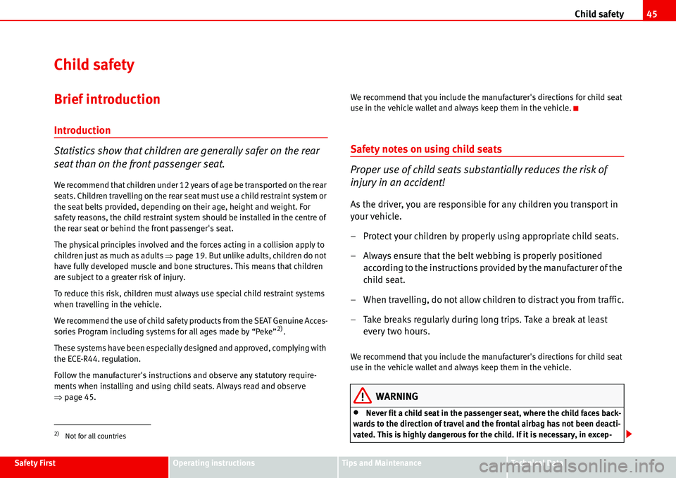 Seat Alhambra 2006 Service Manual Child safety45
Safety FirstOperating instructionsTips and MaintenanceTe c h n i c a l  D a t a
Child safety
Brief introduction
Introduction
Statistics show that children are generally safer on the rea