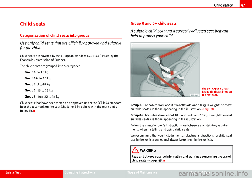 Seat Alhambra 2006  Owners Manual Child safety47
Safety FirstOperating instructionsTips and MaintenanceTe c h n i c a l  D a t a
Child seats
Categorisation of child seats into groups
Use only child seats that are officially approved a