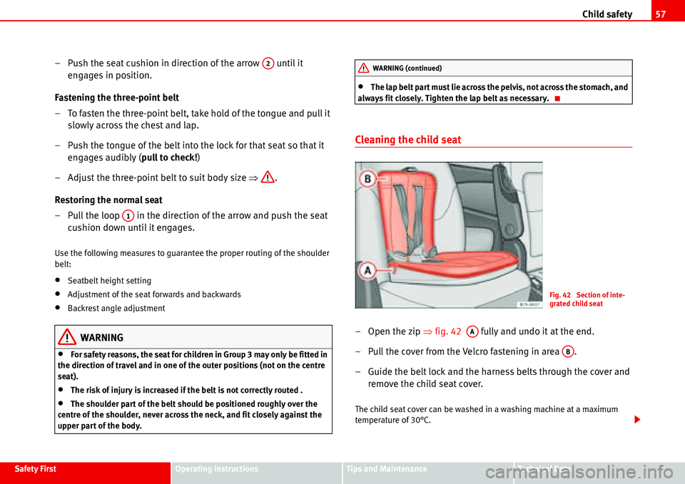 Seat Alhambra 2006  Owners Manual Child safety57
Safety FirstOperating instructionsTips and MaintenanceTe c h n i c a l  D a t a
– Push the seat cushion in direction of the arrow   until it 
engages in position.
Fastening the three-