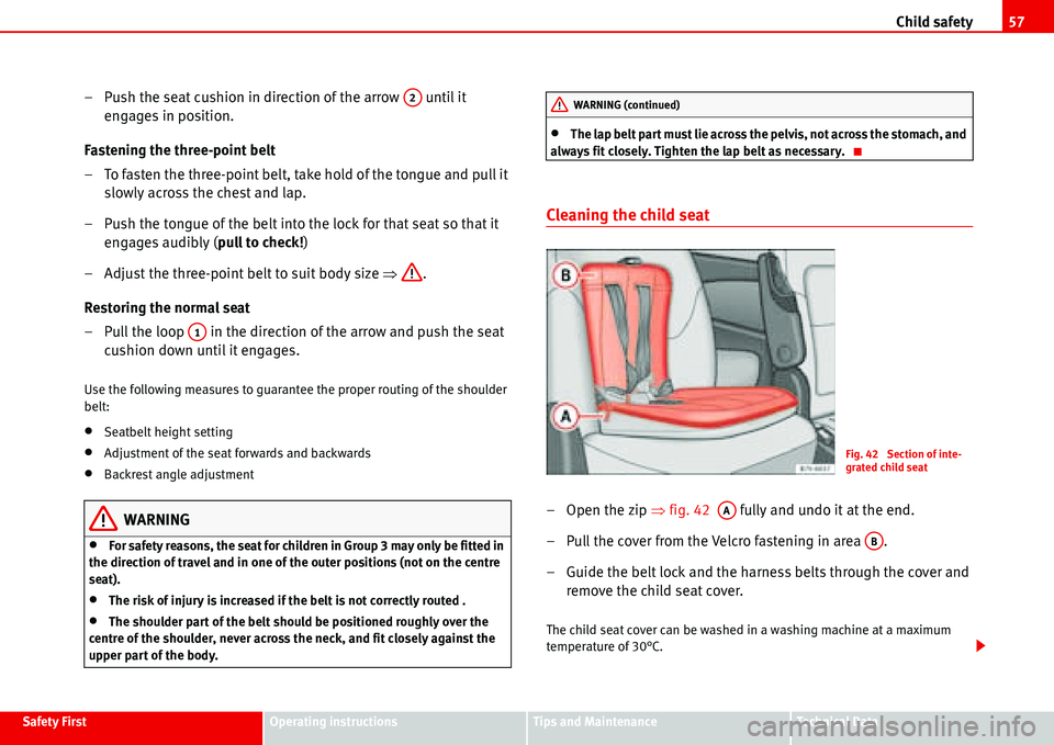 Seat Alhambra 2006 Owners Manual Child safety57
Safety FirstOperating instructionsTips and MaintenanceTe c h n i c a l D a t a
– Push the seat cushion in direction of the arrow until it
engages in position.
Fastening the three- Seat Alhambra 2006 Owners Manual Child safety57
Safety FirstOperating instructionsTips and MaintenanceTe c h n i c a l D a t a
– Push the seat cushion in direction of the arrow until it
engages in position.
Fastening the three-