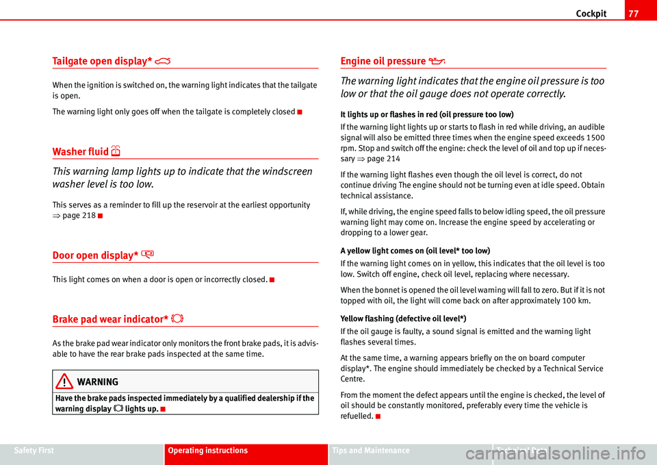 Seat Alhambra 2006 Manual PDF Cockpit77
Safety FirstOperating instructionsTips and MaintenanceTe c h n i c a l  D a t a
Tailgate open display* �4
When the ignition is switched on, the warning light indicates that the tailgate 
is 