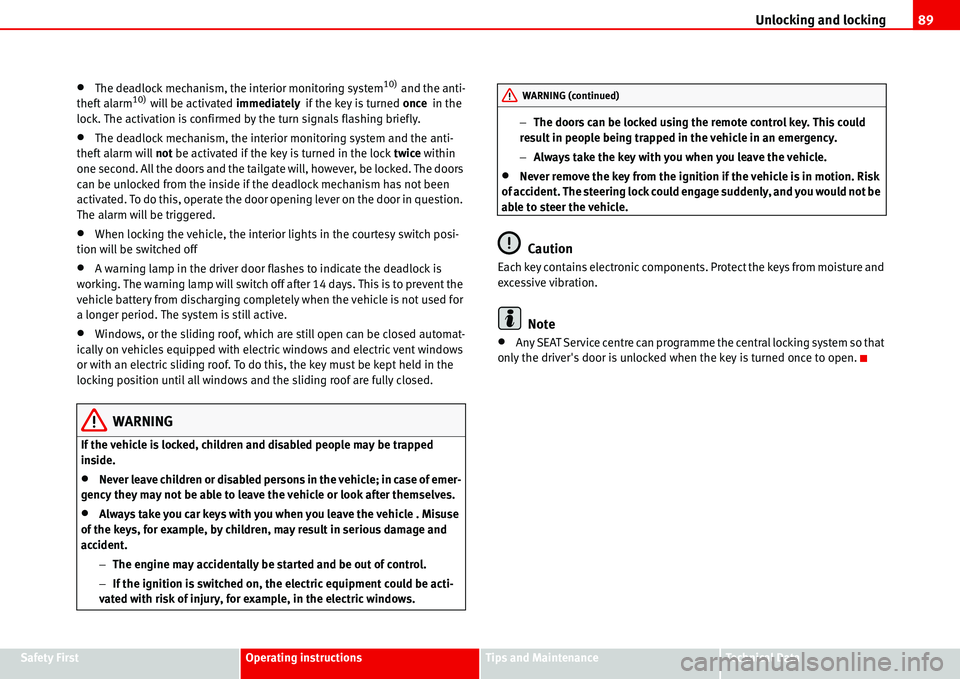 Seat Alhambra 2006 Owners Manual Unlocking and locking89
Safety FirstOperating instructionsTips and MaintenanceTe c h n i c a l D a t a
•The deadlock mechanism, the interior monitoring system10) and the anti-
theft alarm10) will b Seat Alhambra 2006 Owners Manual Unlocking and locking89
Safety FirstOperating instructionsTips and MaintenanceTe c h n i c a l D a t a
•The deadlock mechanism, the interior monitoring system10) and the anti-
theft alarm10) will b