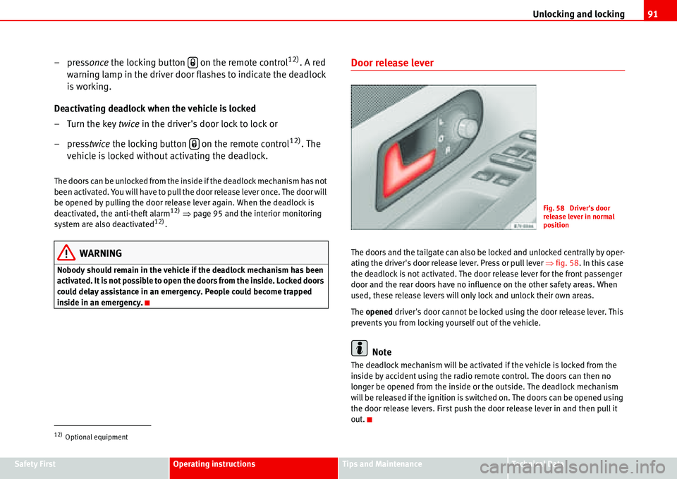 Seat Alhambra 2006  Owners Manual Unlocking and locking91
Safety FirstOperating instructionsTips and MaintenanceTe c h n i c a l  D a t a
–pressonce the locking button   on the remote control12). A red 
warning lamp in the driver do