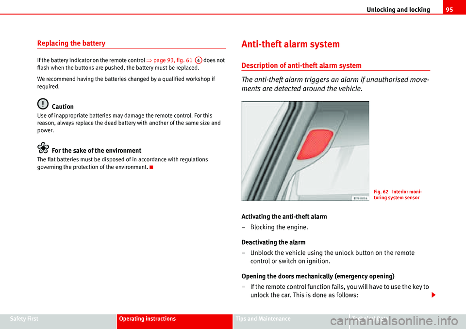 Seat Alhambra 2006 Owners Manual Unlocking and locking95
Safety FirstOperating instructionsTips and MaintenanceTe c h n i c a l  D a t a
Replacing the battery
If the battery indicator on the remote control �Ÿpage 93, fig. 61   does 