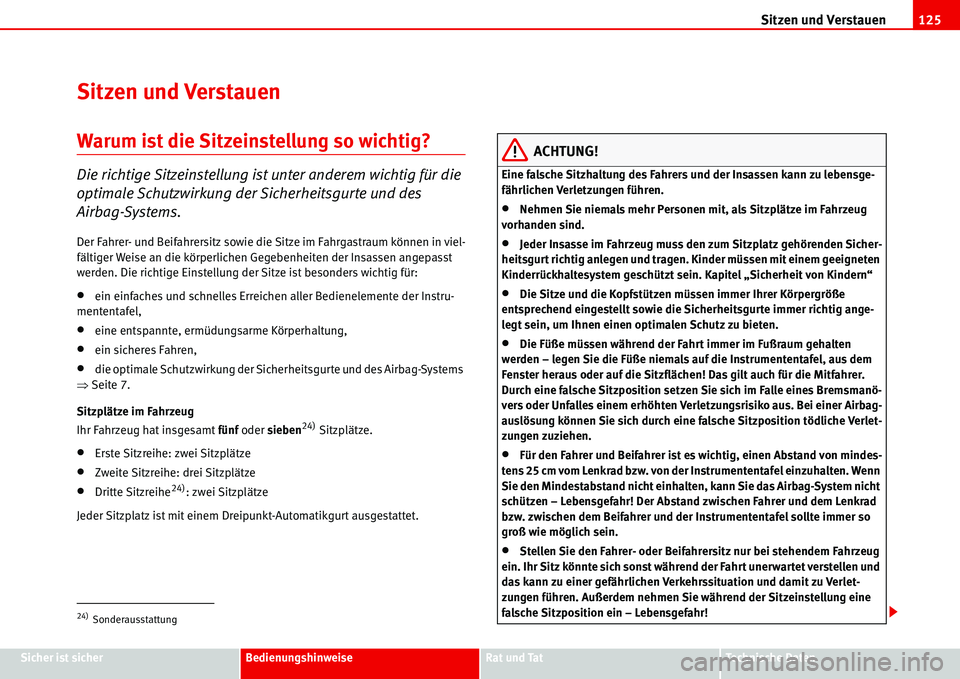 Seat Alhambra 2006  Betriebsanleitung (in German) Sitzen und Verstauen125
Sicher ist sicherBedienungshinweiseRat und TatTechnische Daten
Sitzen und Verstauen
Warum ist die Sitzeinstellung so wichtig?
Die richtige Sitzeinstellung ist unter anderem wic