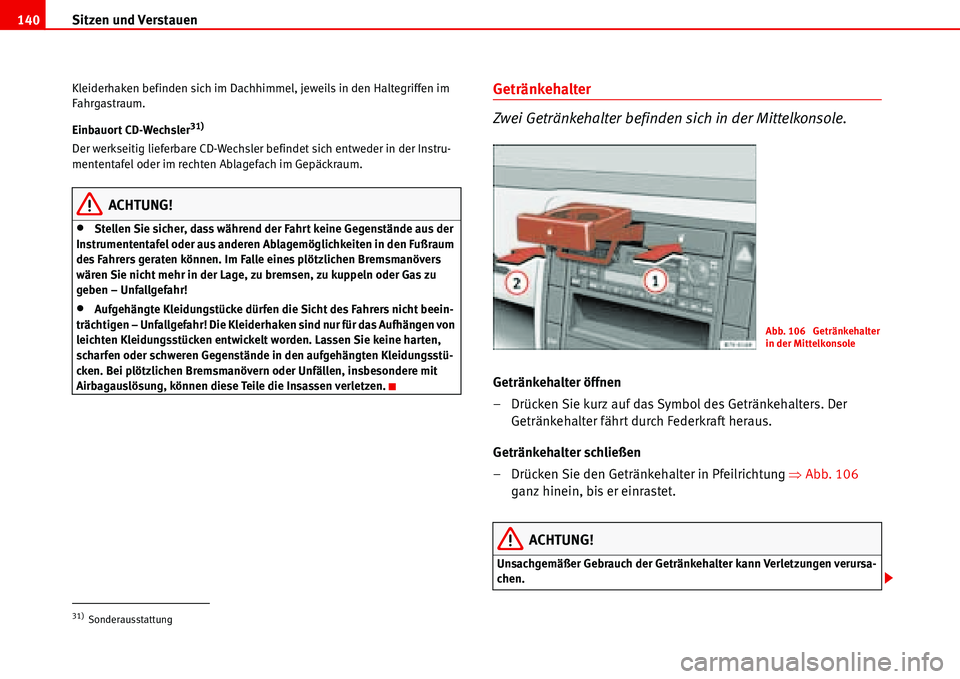 Seat Alhambra 2006 Betriebsanleitung (in German) Sitzen und Verstauen 140
Kleiderhaken befinden sich im Dachhimmel, jeweils in den Haltegriffen im
Fahrgastraum.
Einbauort CD-Wechsler
31)
Der werkseitig lieferbare CD-Wechsler befindet sich entweder Seat Alhambra 2006 Betriebsanleitung (in German) Sitzen und Verstauen 140
Kleiderhaken befinden sich im Dachhimmel, jeweils in den Haltegriffen im
Fahrgastraum.
Einbauort CD-Wechsler
31)
Der werkseitig lieferbare CD-Wechsler befindet sich entweder