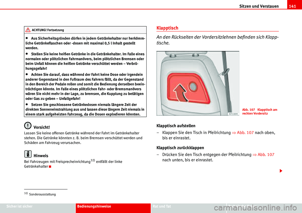 Seat Alhambra 2006 Betriebsanleitung (in German) Sitzen und Verstauen141
Sicher ist sicherBedienungshinweiseRat und TatTechnische Daten
•Aus Sicherheitsgründen dürfen in jedem Getränkehalter nur herkömm-
liche Getränkeflaschen oder -dosen mit Seat Alhambra 2006 Betriebsanleitung (in German) Sitzen und Verstauen141
Sicher ist sicherBedienungshinweiseRat und TatTechnische Daten
•Aus Sicherheitsgründen dürfen in jedem Getränkehalter nur herkömm-
liche Getränkeflaschen oder -dosen mit