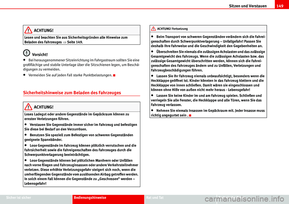 Seat Alhambra 2006  Betriebsanleitung (in German) Sitzen und Verstauen149
Sicher ist sicherBedienungshinweiseRat und TatTechnische Daten
ACHTUNG!
Lesen und beachten Sie aus Sicherheitsgründen alle Hinweise zum 
Beladen des Fahrzeuges �ŸSeite 149.
V