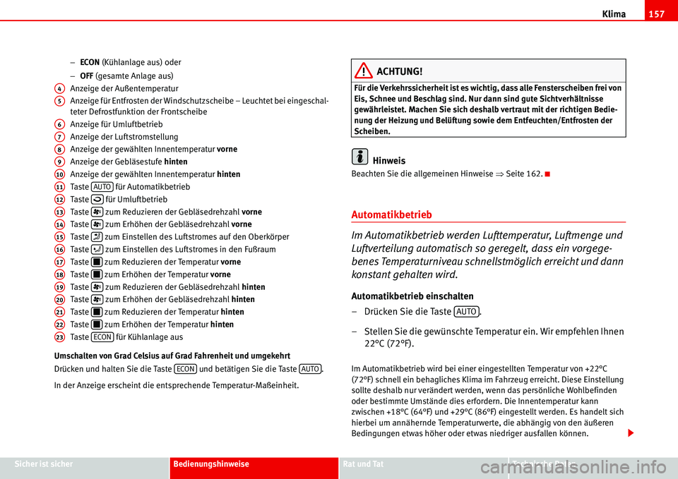 Seat Alhambra 2006  Betriebsanleitung (in German) Klima157
Sicher ist sicherBedienungshinweiseRat und TatTechnische Daten −ECON (Kühlanlage aus) oder
−OFF (gesamte Anlage aus)
Anzeige der Außentemperatur
Anzeige für Entfrosten der Windschutzsc