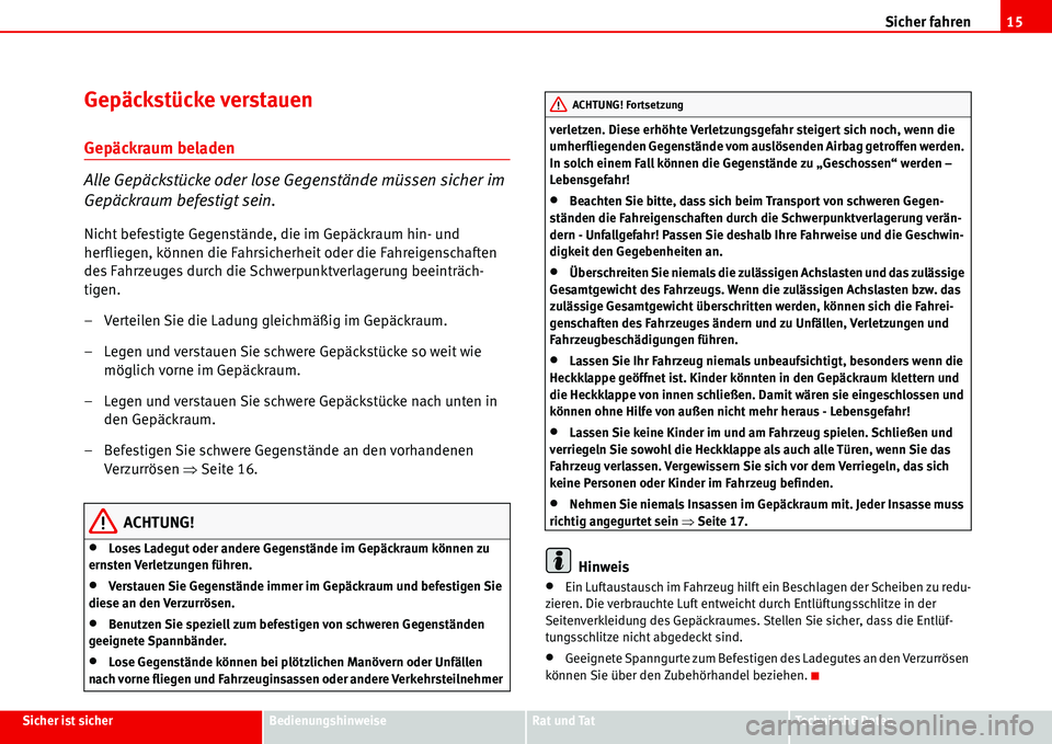 Seat Alhambra 2006  Betriebsanleitung (in German) Sicher fahren15
Sicher ist sicherBedienungshinweiseRat und TatTechnische Daten
Gepäckstücke verstauen
Gepäckraum beladen
Alle Gepäckstücke oder lose Gegenstände müssen sicher im 
Gepäckraum be