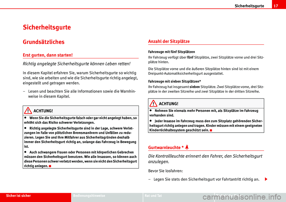 Seat Alhambra 2006  Betriebsanleitung (in German) Sicherheitsgurte17
Sicher ist sicherBedienungshinweiseRat und TatTechnische Daten
Sicherheitsgurte
Grundsätzliches
Erst gurten, dann starten!
Richtig angelegte Sicherheitsgurte können Leben retten!
