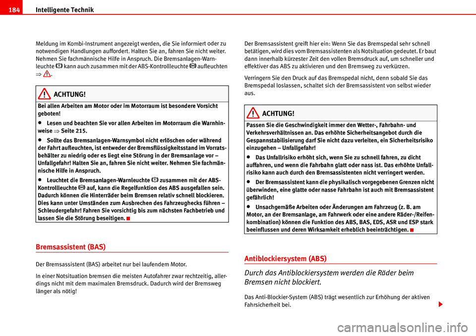 Seat Alhambra 2006 Betriebsanleitung (in German) Intelligente Technik 184
Meldung im Kombi-Instrument angezeigt werden, die Sie informiert oder zu
notwendigen Handlungen auffordert. Halten Sie an, fahren Sie nicht weiter.
Nehmen Sie fachmännische Seat Alhambra 2006 Betriebsanleitung (in German) Intelligente Technik 184
Meldung im Kombi-Instrument angezeigt werden, die Sie informiert oder zu
notwendigen Handlungen auffordert. Halten Sie an, fahren Sie nicht weiter.
Nehmen Sie fachmännische