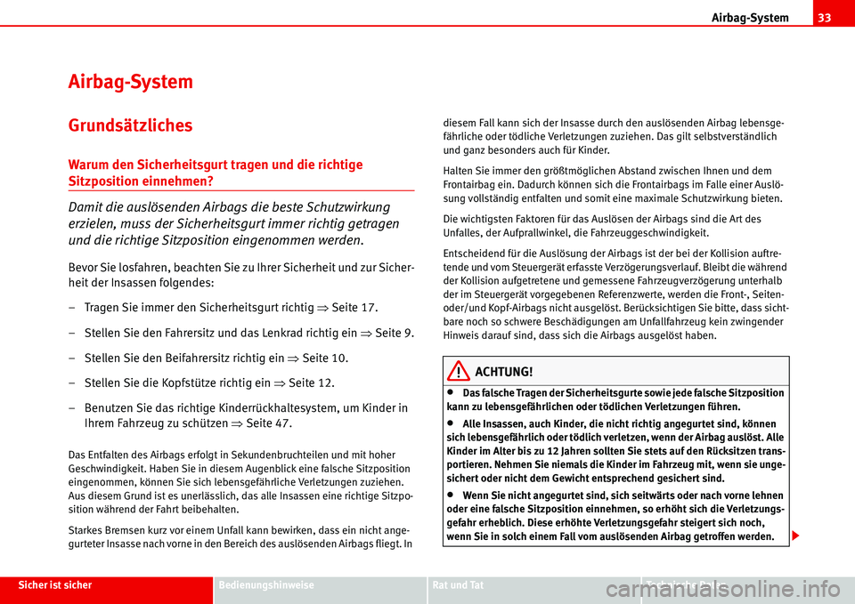 Seat Alhambra 2006  Betriebsanleitung (in German) Airbag-System33
Sicher ist sicherBedienungshinweiseRat und TatTechnische Daten
Airbag-System
Grundsätzliches
Warum den Sicherheitsgurt tragen und die richtige 
Sitzposition einnehmen?
Damit die ausl�