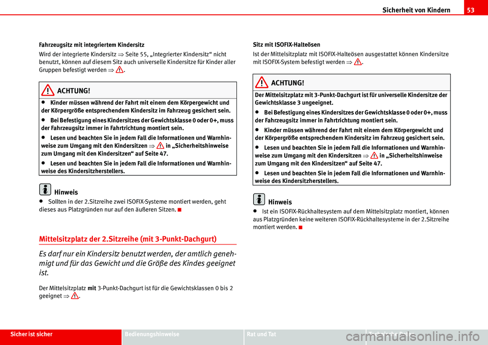 Seat Alhambra 2006  Betriebsanleitung (in German) Sicherheit von Kindern53
Sicher ist sicherBedienungshinweiseRat und TatTechnische Daten Fahrzeugsitz mit integriertem Kindersitz
Wird der integrierte Kindersitz �ŸSeite 55, „Integrierter Kindersitz