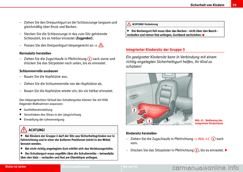 Seat Alhambra 2006  Betriebsanleitung (in German) Sicherheit von Kindern59
Sicher ist sicherBedienungshinweiseRat und TatTechnische Daten
– Ziehen Sie den Dreipunktgurt an der Schlosszunge langsam und 
gleichmäßig über Brust und Becken.
– Stec