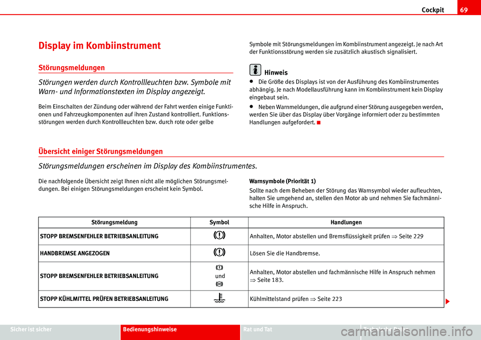 Seat Alhambra 2006  Betriebsanleitung (in German) Cockpit69
Sicher ist sicherBedienungshinweiseRat und TatTechnische Daten
Display im Kombiinstrument
Störungsmeldungen
Störungen werden durch Kontrollleuchten bzw. Symbole mit 
Warn- und Informations