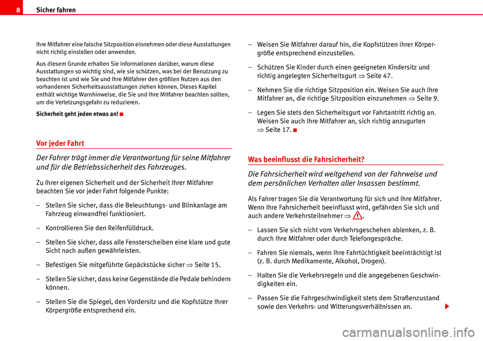 Seat Alhambra 2006 Betriebsanleitung (in German) Sicher fahren 8
Ihre Mitfahrer eine falsche Sitzposition einnehmen oder diese Ausstattungen
nicht richtig einstellen oder anwenden.
Aus diesem Grunde erhalten Sie Informationen darüber, warum diese Seat Alhambra 2006 Betriebsanleitung (in German) Sicher fahren 8
Ihre Mitfahrer eine falsche Sitzposition einnehmen oder diese Ausstattungen
nicht richtig einstellen oder anwenden.
Aus diesem Grunde erhalten Sie Informationen darüber, warum diese