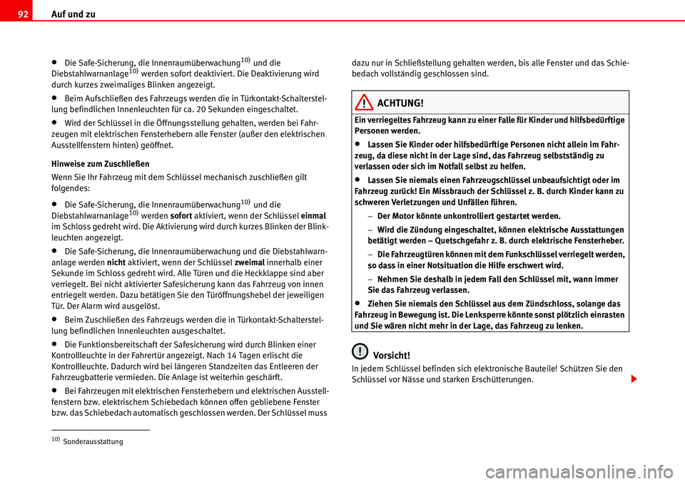 Seat Alhambra 2006 Betriebsanleitung (in German) Auf und zu 92
•Die Safe-Sicherung, die Innenraumüberwachung10) und die
Diebstahlwarnanlage10) werden sofort deaktiviert. Die Deaktivierung wird
durch kurzes zweimaliges Blinken angezeigt.
•Beim Seat Alhambra 2006 Betriebsanleitung (in German) Auf und zu 92
•Die Safe-Sicherung, die Innenraumüberwachung10) und die
Diebstahlwarnanlage10) werden sofort deaktiviert. Die Deaktivierung wird
durch kurzes zweimaliges Blinken angezeigt.
•Beim