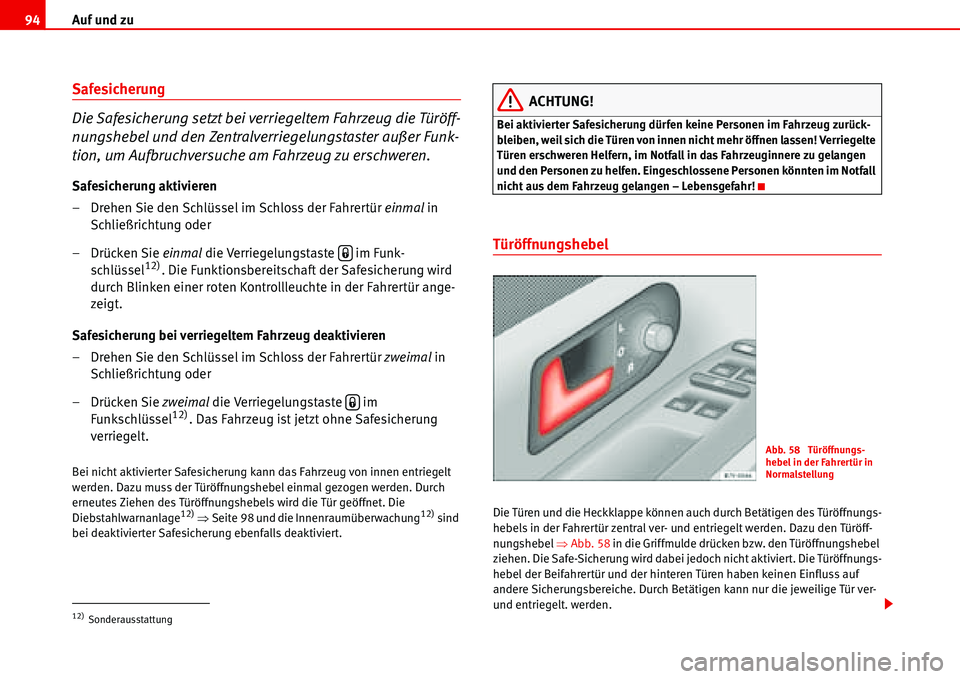 Seat Alhambra 2006 Betriebsanleitung (in German) Auf und zu 94
Safesicherung
Die Safesicherung setzt bei verriegeltem Fahrzeug die Türöff-
nungshebel und den Zentralverriegelungstaster außer Funk-
tion, um Aufbruchversuche am Fahrzeug zu erschwer Seat Alhambra 2006 Betriebsanleitung (in German) Auf und zu 94
Safesicherung
Die Safesicherung setzt bei verriegeltem Fahrzeug die Türöff-
nungshebel und den Zentralverriegelungstaster außer Funk-
tion, um Aufbruchversuche am Fahrzeug zu erschwer