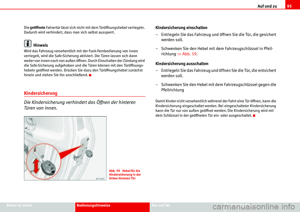 Seat Alhambra 2006 Betriebsanleitung (in German) Auf und zu95
Sicher ist sicherBedienungshinweiseRat und TatTechnische Daten Die geöffnete Fahrertür lässt sich nicht mit dem Türöffnungshebel verriegeln.
Dadurch wird verhindert, dass man sich s Seat Alhambra 2006 Betriebsanleitung (in German) Auf und zu95
Sicher ist sicherBedienungshinweiseRat und TatTechnische Daten Die geöffnete Fahrertür lässt sich nicht mit dem Türöffnungshebel verriegeln.
Dadurch wird verhindert, dass man sich s