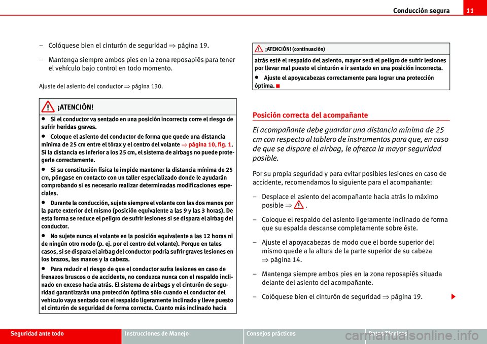 Seat Alhambra 2006  Manual del propietario (in Spanish) Conducción segura11
Seguridad ante todoInstrucciones de ManejoConsejos prácticosDatos Técnicos
– Colóquese bien el cinturón de seguridad �Ÿpágina 19.
– Mantenga siempre ambos pies en la zon