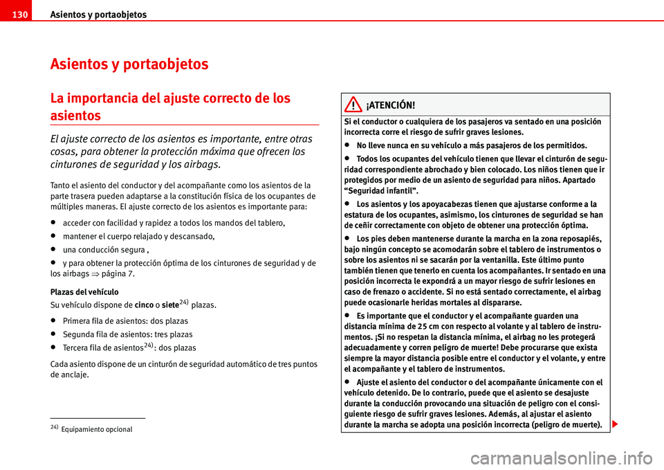 Seat Alhambra 2006 Manual del propietario (in Spanish) Asientos y portaobjetos 130
Asientos y portaobjetos
La importancia del ajuste correcto de los
asientos
El ajuste correcto de los asientos es importante, entre otras
cosas, para obtener la protecció Seat Alhambra 2006 Manual del propietario (in Spanish) Asientos y portaobjetos 130
Asientos y portaobjetos
La importancia del ajuste correcto de los
asientos
El ajuste correcto de los asientos es importante, entre otras
cosas, para obtener la protecció