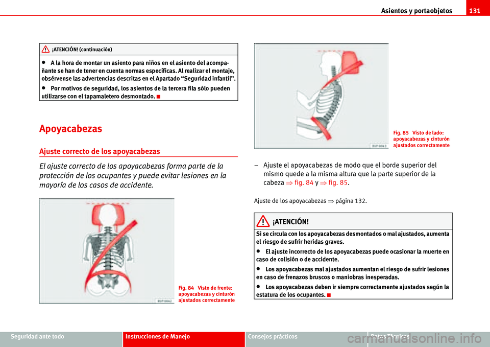 Seat Alhambra 2006 Manual del propietario (in Spanish) Asientos y portaobjetos131
Seguridad ante todoInstrucciones de ManejoConsejos prácticosDatos Técnicos
•A la hora de montar un asiento para niños en el asiento del acompa-
ñante se han de tener e Seat Alhambra 2006 Manual del propietario (in Spanish) Asientos y portaobjetos131
Seguridad ante todoInstrucciones de ManejoConsejos prácticosDatos Técnicos
•A la hora de montar un asiento para niños en el asiento del acompa-
ñante se han de tener e