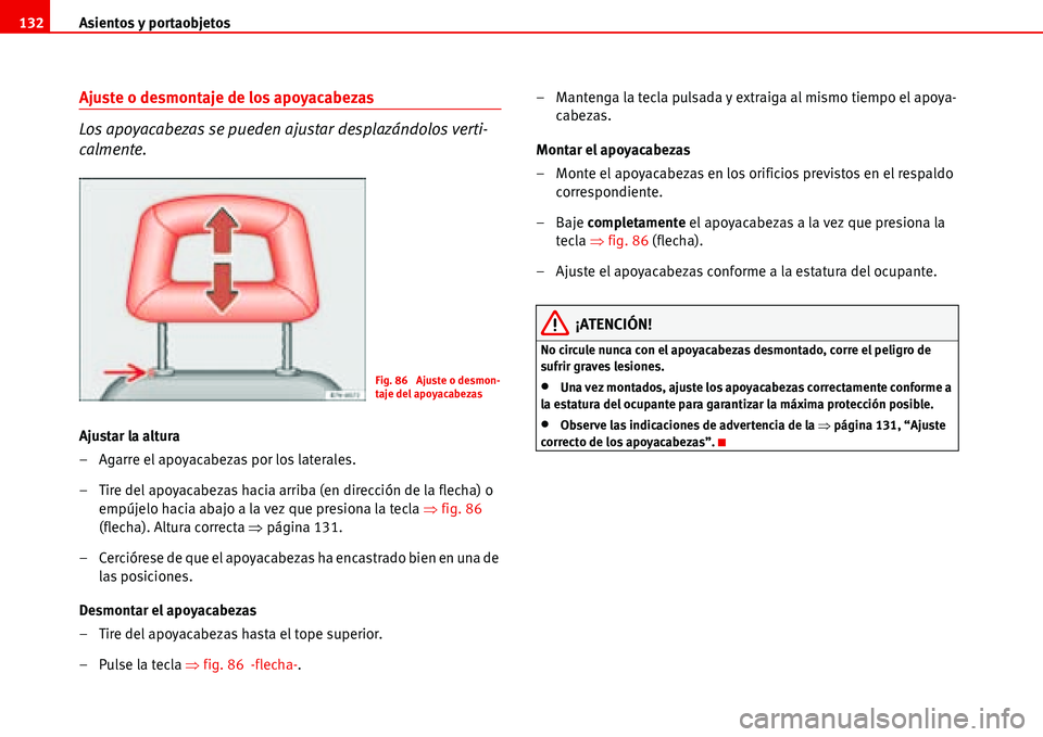 Seat Alhambra 2006 Manual del propietario (in Spanish) Asientos y portaobjetos 132
Ajuste o desmontaje de los apoyacabezas
Los apoyacabezas se pueden ajustar desplazándolos verti-
calmente.
Ajustar la altura
– Agarre el apoyacabezas por los laterales.
Seat Alhambra 2006 Manual del propietario (in Spanish) Asientos y portaobjetos 132
Ajuste o desmontaje de los apoyacabezas
Los apoyacabezas se pueden ajustar desplazándolos verti-
calmente.
Ajustar la altura
– Agarre el apoyacabezas por los laterales.