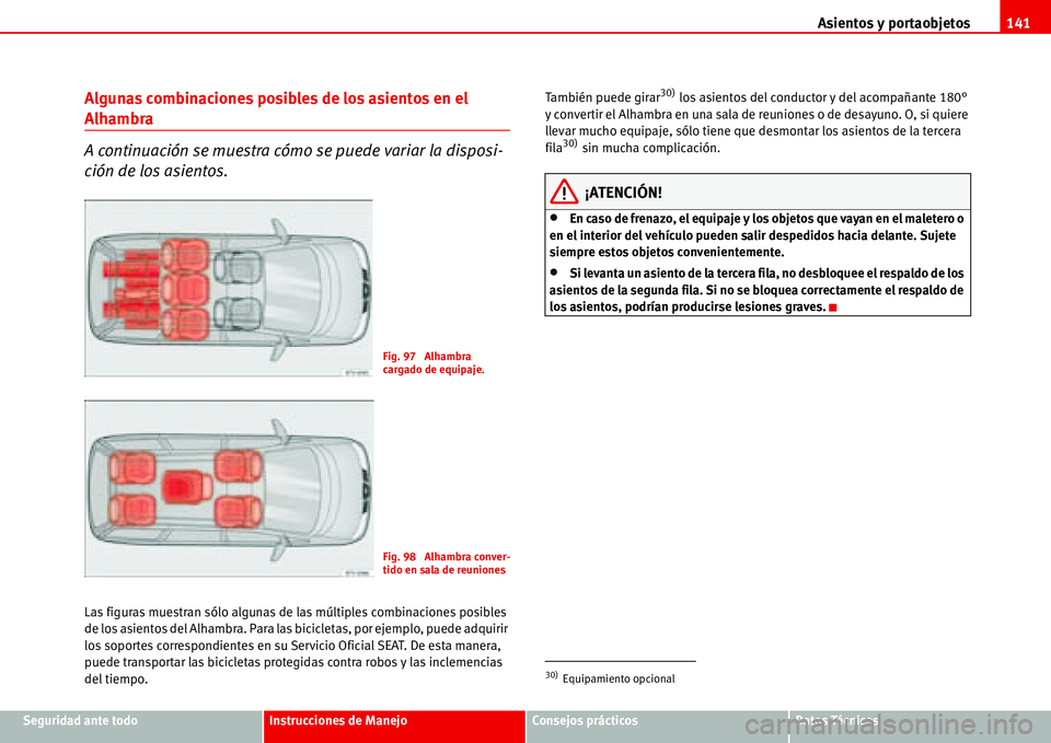 Seat Alhambra 2006  Manual del propietario (in Spanish) Asientos y portaobjetos141
Seguridad ante todoInstrucciones de ManejoConsejos prácticosDatos Técnicos
Algunas combinaciones posibles de los asientos en el 
Alhambra
A continuación se muestra cómo 