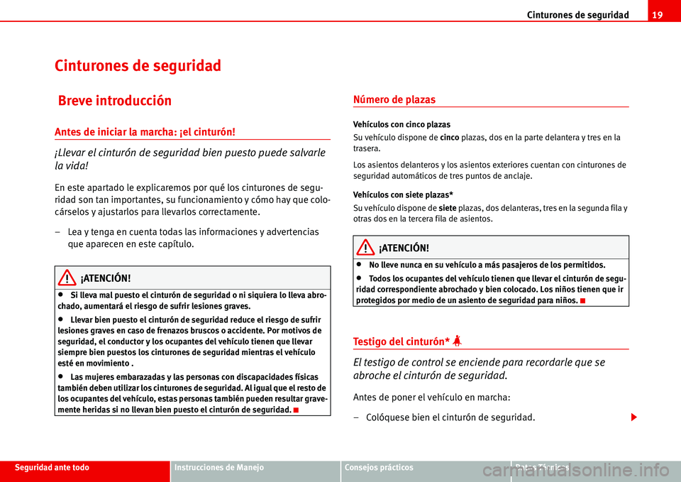 Seat Alhambra 2006 Manual del propietario (in Spanish) Cinturones de seguridad19
Seguridad ante todoInstrucciones de ManejoConsejos prácticosDatos Técnicos
Cinturones de seguridad
Breve introducción
Antes de iniciar la marcha: ¡el cinturón!
¡Llevar Seat Alhambra 2006 Manual del propietario (in Spanish) Cinturones de seguridad19
Seguridad ante todoInstrucciones de ManejoConsejos prácticosDatos Técnicos
Cinturones de seguridad
Breve introducción
Antes de iniciar la marcha: ¡el cinturón!
¡Llevar